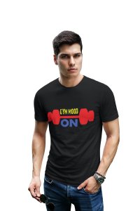Gym Mood On, Round Neck Gym Tshirt (Black Tshirt) - Clothes for Gym Lovers - Suitable for Gym Going Person - Foremost Gifting Material for Your Friends and Close Ones