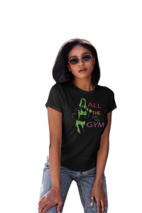 All The Way To Gym, Round Neck Gym Tshirt (Black Tshirt) - Clothes for Gym Lovers - Suitable for Gym Going Person - Foremost Gifting Material for Your Friends and Close Ones