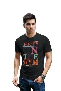 Focus On The Gym, Round Neck Gym Tshirt (Black Tshirt) - Clothes for Gym Lovers - Suitable for Gym Going Person - Foremost Gifting Material for Your Friends and Close Ones