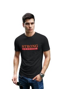 Strong Tomorrow, Round Neck Gym Tshirt (Black Tshirt) - Clothes for Gym Lovers - Suitable for Gym Going Person - Foremost Gifting Material for Your Friends and Close Ones