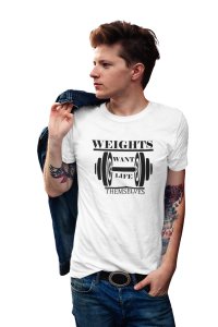 Weights Want Life Themselves, (BG Black), Round Neck Gym Tshirt (White Tshirt) - Clothes for Gym Lovers - Suitable for Gym Going Person - Foremost Gifting Material for Your Friends and Close Ones