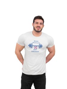 Make Muscles, Not Excuses, (BG White), Round Neck Gym Tshirt (White Tshirt) - Clothes for Gym Lovers - Suitable for Gym Going Person - Foremost Gifting Material for Your Friends and Close Ones