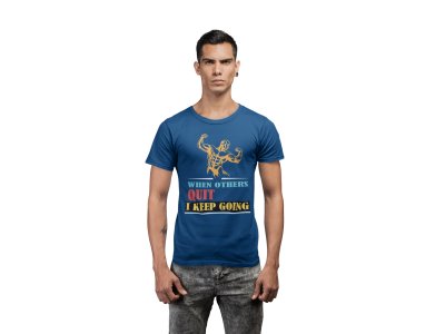 When Other's Quit, I Keep Doing, Round Neck Gym Tshirt (Blue Tshirt) - Clothes for Gym Lovers - Suitable for Gym Going Person - Foremost Gifting Material for Your Friends and Close Ones