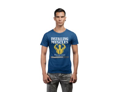 Installing Muscles loading, Round Neck Gym Tshirt (Blue Tshirt) - Clothes for Gym Lovers - Suitable for Gym Going Person - Foremost Gifting Material for Your Friends and Close Ones