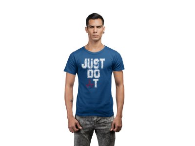 Just Do It, Round Neck Gym Tshirt (Blue Tshirt) - Clothes for Gym Lovers - Suitable for Gym Going Person - Foremost Gifting Material for Your Friends and Close Ones