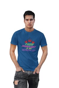 Your Workout Is My Warm-Up, Round Neck Gym Tshirt (Blue Tshirt) - Clothes for Gym Lovers - Suitable for Gym Going Person - Foremost Gifting Material for Your Friends and Close Ones