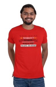 The Real Workout Starts When You Want To Stop, (BG Red and Black), Round Neck Gym Tshirt (Red Tshirt) - Foremost Gifting Material for Your Friends and Close Ones