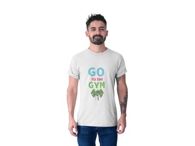 Go To The Gym, (BG White, Pink and Green), Printed Men Round Neck Gym Tshirt (White Tshirt) - Clothes for Gym Lovers - Foremost Gifting Material for Your Friends and Close Ones