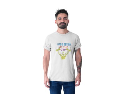 Life Is Better At The Gym, Round Neck Gym Tshirt (White Tshirt) - Clothes for Gym Lovers - Foremost Gifting Material for Your Friends and Close Ones