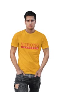 Strong Tomorrow, Round Neck Gym Tshirt (Yellow Tshirt) - Clothes for Gym Lovers - Suitable for Gym Going Person - Foremost Gifting Material for Your Friends and Close Ones