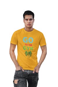 Go To The Gym, Round Neck Gym Tshirt (Yellow Tshirt) - Clothes for Gym Lovers - Suitable for Gym Going Person - Foremost Gifting Material for Your Friends and Close Ones