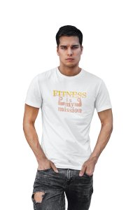 Fitness is my Mission, Round Neck Gym Tshirt (White Tshirt) - Clothes for Gym Lovers - Foremost Gifting Material for Your Friends and Close Ones
