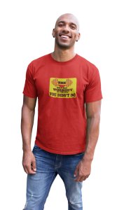 The Only Bad Workout is The One, You Didn't Do, (BG Yellow), Round Neck Gym Tshirt (Red Tshirt) - Clothes for Gym Lovers - Suitable for Gym Going Person - Foremost Gifting Material for Your Friends and Close Ones