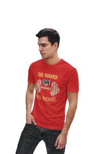 Go Hard Or Go Home, (BG Yellow, Orange, Black and Brown), Round Neck Gym Tshirt (Red Tshirt) - Clothes for Gym Lovers - Foremost Gifting Material for Your Friends and Close Ones