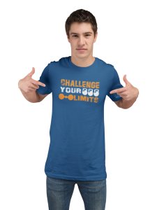 Challenge Your Limits, Round Neck Gym Tshirt (Blue Tshirt) - Clothes for Gym Lovers - Suitable for Gym Going Person - Foremost Gifting Material for Your Friends and Close Ones