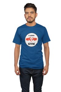 I Love Gym, Round Neck Gym Tshirt (Blue Tshirt) - Clothes for Gym Lovers - Suitable for Gym Going Person - Foremost Gifting Material for Your Friends and Close Ones