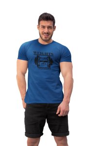 Weights Want Life Themselves, (BG Black), Round Neck Gym Tshirt (Blue Tshirt) - Clothes for Gym Lovers - Suitable for Gym Going Person - Foremost Gifting Material for Your Friends and Close Ones