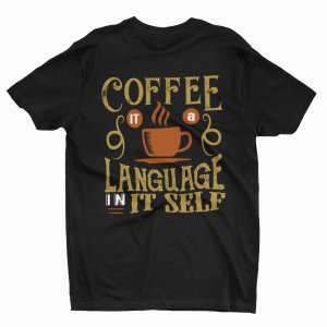 Coffe it a langauge in it slef - Black - printed t shirt - comfortable round neck cotton.