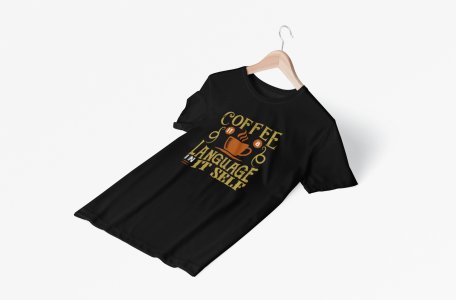 Coffe it a langauge in it slef - Black - printed t shirt - comfortable round neck cotton.