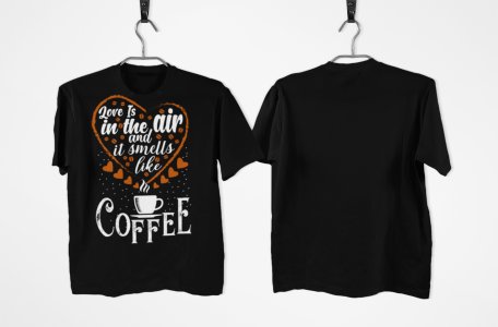Love in the air and it smells like Coffee - Black - printed t shirt - comfortable round neck cotton.