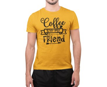 Coffee is my bestfriend - Yellow - printed t shirt - comfortable round neck cotton.