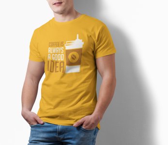 Coffe is always a good idea - Yellow - printed t shirt - comfortable round neck cotton.