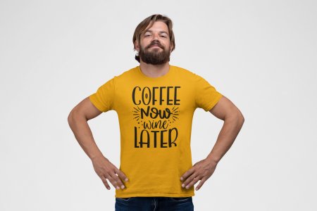 Coffee now wine later - Yellow - printed t shirt - comfortable round neck cotton.
