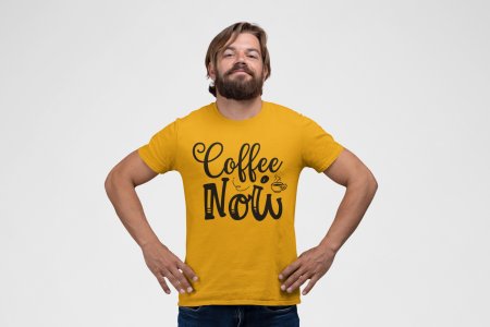 Coffee now - Yellow - printed t shirt - comfortable round neck cotton.
