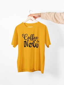 Coffee now - Yellow - printed t shirt - comfortable round neck cotton.