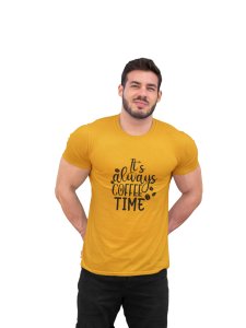 Its always Coffee time - Yellow - printed t shirt - comfortable round neck cotton.