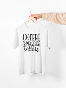 Coffee before talkie - White - printed t shirt - comfortable round neck cotton.