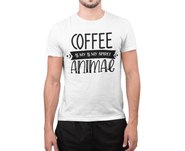 Coffee is my is my spirit animal - White - printed t shirt - comfortable round neck cotton.