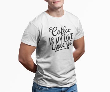 Coffee is my love language - White - printed t shirt - comfortable round neck cotton.