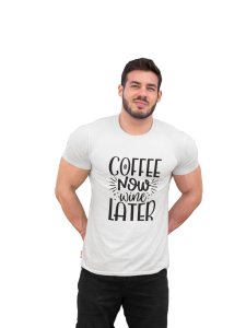 Coffee now wine later - White - printed t shirt - comfortable round neck cotton.