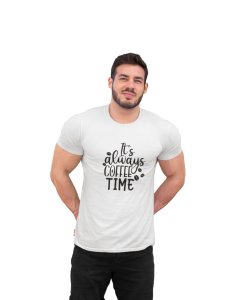 Its always Coffee time - White - printed t shirt - comfortable round neck cotton.