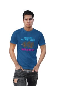 The Gym Is My Life, Don't Sit, Get Fit, Round Neck Gym Tshirt (Blue Tshirt) - Clothes for Gym Lovers - Suitable for Gym Going Person - Foremost Gifting Material for Your Friends and Close Ones