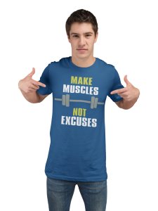 Make Muscles, Not Excuses, (BG White and Green), Round Neck Gym Tshirt (Blue Tshirt) - Clothes for Gym Lovers - Suitable for Gym Going Person - Foremost Gifting Material for Your Friends and Close Ones