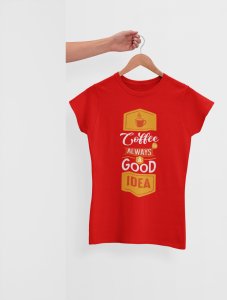 Coffee always a good idea - Red - printed t shirt - comfortable round neck cotton.