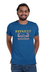 Fitness Is My Mission, Round Neck Gym Tshirt (Blue Tshirt) - Clothes for Gym Lovers - Suitable for Gym Going Person - Foremost Gifting Material for Your Friends and Close Ones