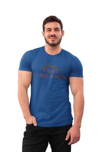 Fight Like a Hero, Round Neck Gym Tshirt (Blue Tshirt) - Clothes for Gym Lovers - Suitable for Gym Going Person - Foremost Gifting Material for Your Friends and Close Ones