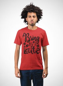 Bring me a latte - Red - printed t shirt - comfortable round neck cotton.