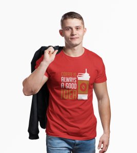 Coffe is always a good idea - Red - printed t shirt - comfortable round neck cotton.