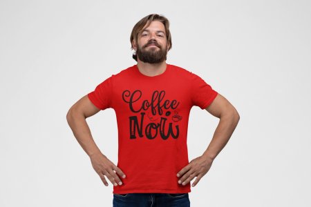 Coffee now - Red - printed t shirt - comfortable round neck cotton.