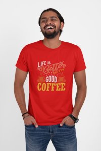 Life is better with good Coffee - Red - printed t shirt - comfortable round neck cotton.
