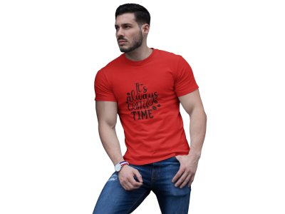 Its always Coffee time - Red - printed t shirt - comfortable round neck cotton.
