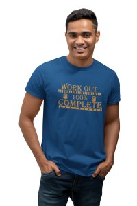 Workout 100% Complete Round Neck Gym Tshirt - Clothes for Gym Lovers (Blue Tshirt) - Suitable for Gym Going Person - Foremost Gifting Material for Your Friends and Close Ones