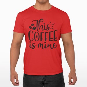 This Coffee is mine - Red - printed t shirt - comfortable round neck cotton.