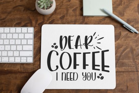 Dear Coffee I Need You- White - Designable Mousepad
