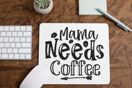 Mama Needs Coffee- White - Designable Mousepad