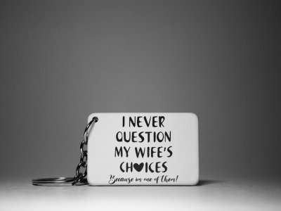 I Never Questions My Wife's Choises ,Because I'm One Of Them-White -Valentine's Special Keychains(Pack Of 2)